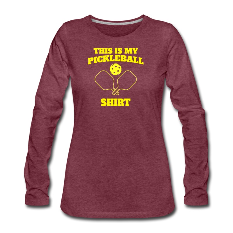 Women’s Long Sleeve – This Is My Pickleball Shirt